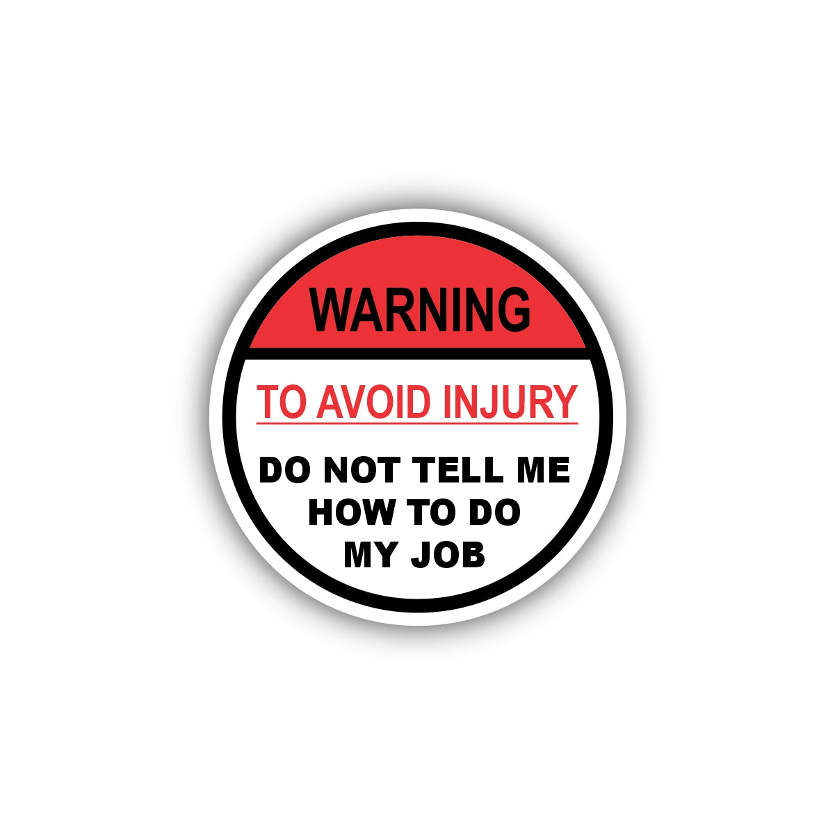 To Avoid Injury Do Not Tell Me How to Do My Job Hard Hat Sticker Decal