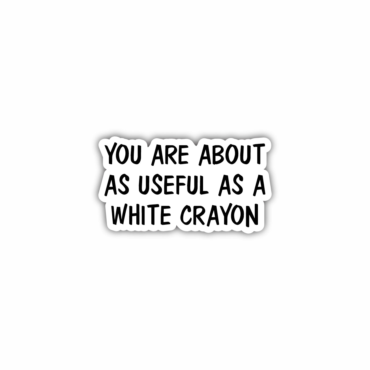 You Are About As Useful As A White Crayon Hard Hat Sticker Decal
