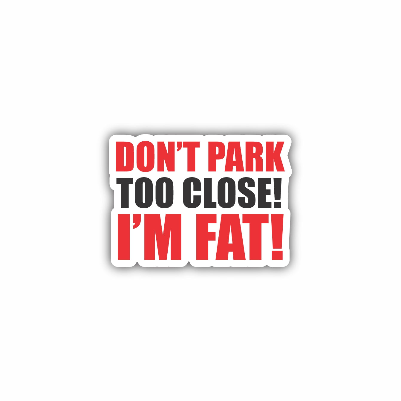Don't Park Too Close I'm Fat Hard Hat Sticker Decal